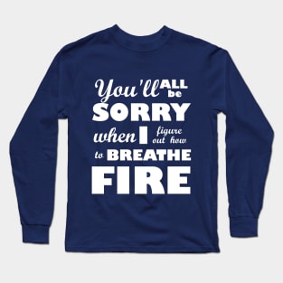 I Breathe Fire! Long Sleeve T-Shirt